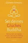 Sei deines Glückes Buddha - Cornelia Schwarz - 9783778783047