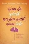 Wenn du geliebt werden willst, dann liebe - Ronald Schweppe ; Aljoscha Long - 9783778792940