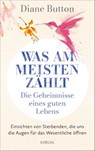 Was am meisten zählt - Die Geheimnisse eines guten Lebens - Diane Button - 9783778793411