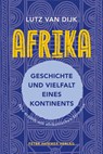 Afrika - Geschichte und Vielfalt eines Kontinents - Lutz van Dijk - 9783779507680