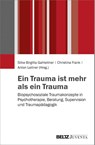 Ein Trauma ist mehr als ein Trauma - Silke Birgitta Gahleitner ; Christina Frank ; Anton Leitner - 9783779932376