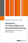 Netzwerke in Frühen Hilfen und Gesundheitsförderung - Jörg Fischer ; Raimund Geene - 9783779934974