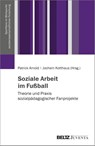 Soziale Arbeit im Fußball - Jochem Kotthaus ; Patrick Arnold - 9783779965886