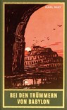 Bei den Trümmern von Babylon - Karl May ; Lothar Schmid ; Bernhard Schmid ; Ekkehard Bartsch - 9783780215277