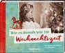 Wie es damals war zur Weihnachtszeit - Nadine Weihe - 9783780614100