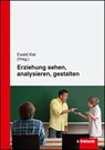 Erziehung sehen, analysieren und gestalten - Ewald Kiel - 9783781518803
