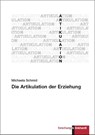 Die Artikulation der Erziehung - Michaela Schmid - 9783781526907