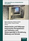 Historische und bildungshistorische Perspektiven auf Inklusion und Heterogenität in Erziehung, Bildung und Schule - Maren Reichert ; Patrick Gollub ; Silvia Greiten - 9783781527157