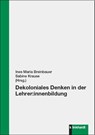 Dekoloniales Denken in der Lehrer:innenbildung - Ines Maria Breinbauer ; Sabine Krause - 9783781527164