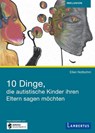 10 Dinge, die autistische Kinder ihren Eltern sagen möchten - Ellen Notbohm - 9783784133560
