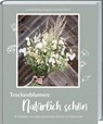 Trockenblumen: Natürlich schön - Cornelia Mikitsch-Rogatsch ; Sonja Steiner - 9783784356853