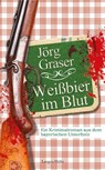 Weißbier im Blut - Jörg Graser - 9783784435312