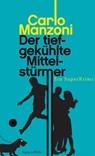 Der tiefgekühlte Mittelstürmer - Carlo Manzoni - 9783784482729