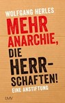 Mehr Anarchie, die Herrschaften! - Wolfgang Herles - 9783784484761