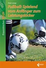 Fußball-Spielend vom Anfänger zum Leistungskicker - Peter Lange - 9783785317747