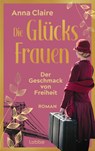 Die Glücksfrauen - Der Geschmack von Freiheit - Anna Claire - 9783785728482