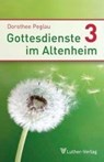 Gottesdienste im Altenheim 3 - Dorothee Peglau - 9783785806418