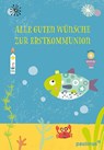 Alle guten Wünsche zur Erstkommunion - Marlene Fritsch - 9783790219753