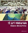 13 Art Materials Children Should Know - Narcisa Marchioro - 9783791372600