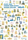 Alles, was Kinder über Kunst wissen sollten - Louise Lockhart - 9783791373942