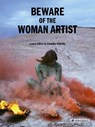 Beware of the Woman Artist - Laure Adler ; Camille Vieville - 9783791377445