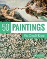 50 Paintings You Should Know - Kristina Lowis ; Tamsin Pickeral - 9783791381701