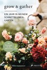 Grow & Gather: Ein Jahr in meinem Schnittblumen-Garten - Grace Alexander - 9783791388557