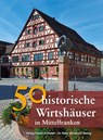 50 historische Wirtshäuser in Mittelfranken - Franziska Gürtler ; Sonja Schmid ; Bastian Schmidt ; Peter Morsbach - 9783791727936