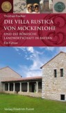 Die Villa rustica von Möckenlohe und die römische Landwirtschaft in Bayern - Thomas Fischer - 9783791728650