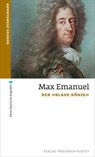 Max Emanuel - Marcus Junkelmann - 9783791729916
