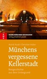 Münchens vergessene Kellerstadt - Astrid Assèl ; Christian Huber - 9783791760865