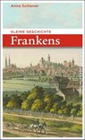 Kleine Geschichte Frankens - Anna Schiener - 9783791760988