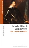 Maximilian I. von Bayern - Marcus Junkelmann - 9783791761213