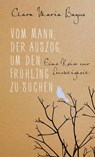 Vom Mann, der auszog, um den Frühling zu suchen - Clara Maria Bagus - 9783793423072