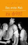 Das erste Mal: zu dritt! - Ulla Jacobsen ; Lisa Cohen ; Dave Vandenberg ; Jenny Prinz ; Lorelei Stone ; Linda Freese ; Marie Sonnenfeld ; Andreas Müller ; Sabrina Brady ; Diane Bertini ; Hannah Parker ; Andy Richter ; Sara Jonas ; phillis Sweet ; Maggy Dor ; Hamilkar Barkas - 9783798602960