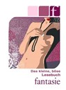 Das kleine, böse Lesebuch - F wie Fantasie - Lisa Cohen ; Carlo Pasion ; Angie Bee ; Hannah Parker ; Sanja Lupinar ; Clint Nova ; Dave Vandenberg ; Marcella Montreux - 9783798605183