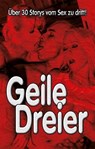 Geile Dreier! - Jörg Ullmann ; Eckhard Klaus ; Dave Vandenberg ; Lisa Cohen ; Kainas Centmy ; James Cramer ; Nadine Remark ; Dieter Jürgensen ; Gerd B. Weiss ; Alexander Selkirk ; Edgar Alvaro ; Jessica Grüntal ; Mark Pond ; Thorsten Holz ; Norbert Steinhusen ; Brigitte  - 9783798605190