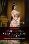 Habsburgs verschollene Schätze - Katrin Unterreiner - 9783800077526