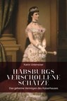 Habsburgs verschollene Schätze - Katrin Unterreiner - 9783800082032
