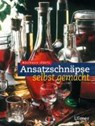 Ansatzschnäpse selbst gemacht - Waltraud Jöbstl - 9783800139842