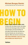 How to begin - Michael Bungay Stanier - 9783800668830