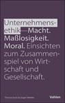 Unternehmensethik: Macht, Maßlosigkeit, Moral - Jürgen Weibler ; Thomas Kuhn - 9783800677528