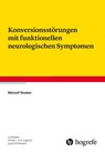 Konversionsstörungen mit funktionellen neurologischen Symptomen - Meinolf Noeker - 9783801723132