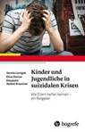 Kinder und Jugendliche in suizidalen Krisen - Verena Leutgeb ; Elise Steiner ; Elisabeth Waibel-Krammer - 9783801729653