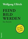Feindbild werden - Wolfgang Ullrich - 9783803142900