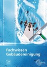 Fachwissen Gebäudereinigung - Matthias Böhme ; Tim Fotschki ; Claudia Liersch ; Claudia Pfaller - 9783808549674