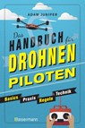 Das Handbuch für Drohnen-Piloten. Basics, Praxis, Technik, Regeln - Adam Juniper - 9783809440789