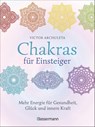 Chakras für Einsteiger - Mehr Energie für Gesundheit, Glück und innere Kraft: Das gut verständliche Praxisbuch zur Chakraheilung - Victor Archuleta - 9783809443919