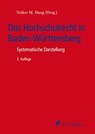 Das Hochschulrecht in Baden-Württemberg - Lutz Bölke ; Claus Eiselstein ; Sabine Faisst ; Volker M. Haug ; Klaus Herberger ; Angela Kalous ; Helmut Messer ; Arne Pautsch ; Georg Sandberger ; Karin Schiller ; Uwe Umbach - 9783811443495