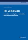 Tax Compliance - Gülperi Atalay ; Michael Beisheim ; Markus Brinkmann ; Martina Butenschön ; Marco Cerrato ; Romain Daguzan ; Kenneth Dettman ; Holger Dietrich ; Verena Erl ; Juan Carlos Ferrucho ; Henning LL.M. Frase ; Torben Fischer ; Michael Görlich ; Markus Gotzens ;  - 9783811447011